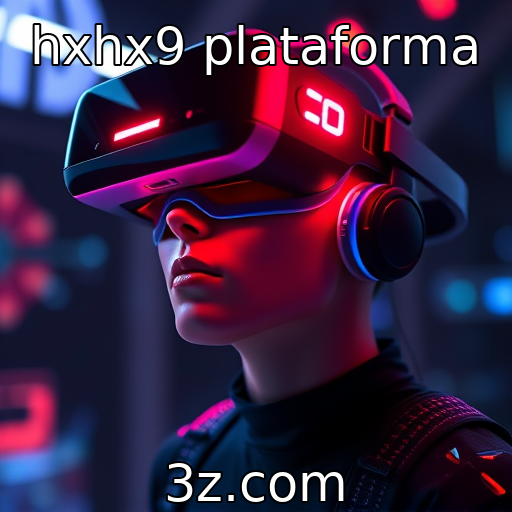 hxhx9 plataforma - Inovação nas experiências de realidade virtual